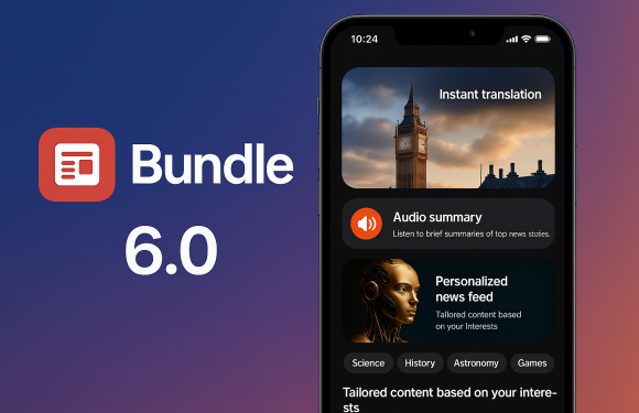 Bundle 6.0 ile Akıllı Haber Takibi Dönemi Başladı!