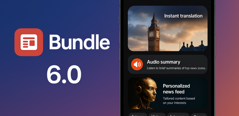 Bundle 6.0 ile Akıllı Haber Takibi Dönemi Başladı!